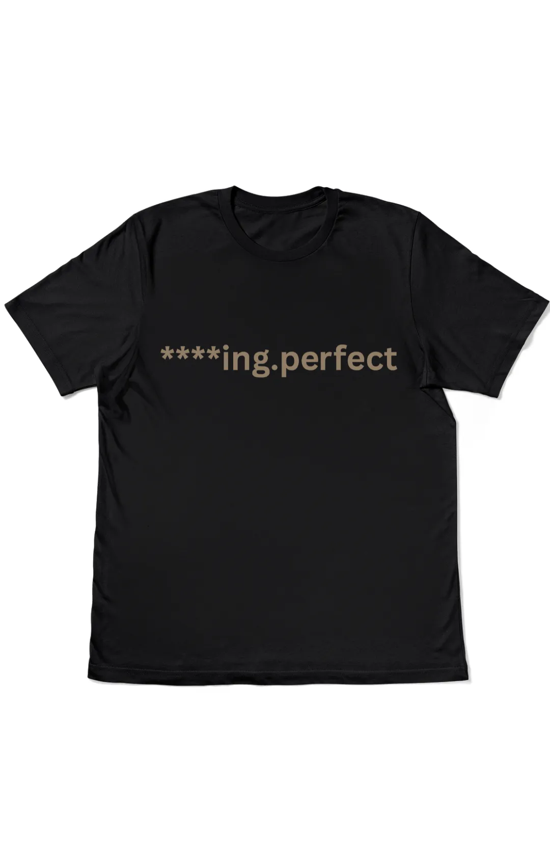 Men's "F***ing Perfect" T-Shirt | Bold Statement Tee