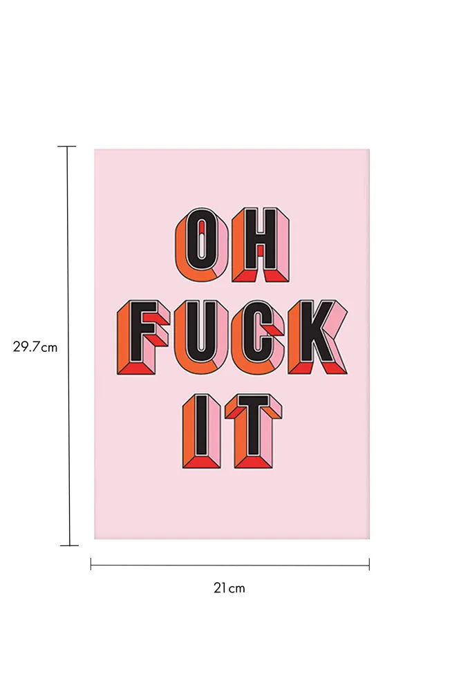 Oh Fuck It Art Print