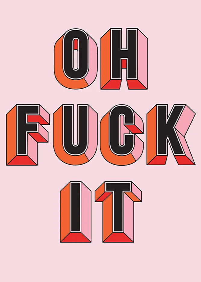 Oh Fuck It Art Print